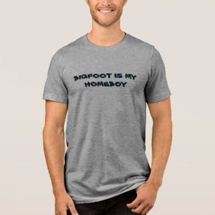 Bigfoot is My Homeboy Tri-Blend Shirt
