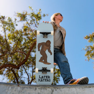 BIGFOOT LATER HATERS FUNNY SKATEBOARD DECK