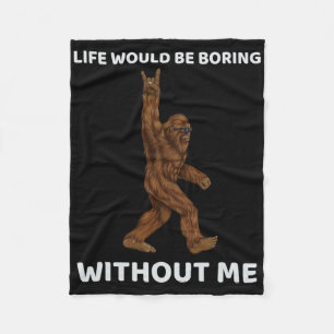 Bigfoot Life Would Be Boring Without Me Fun Rock O Fleece Blanket