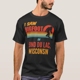 Bigfoot Lives In Fond du Lac Wisconsin T-Shirt