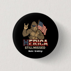 Bigfoot 'Merica Still Missed' Patriot 4th of July 1 Inch Round Button
