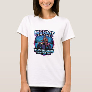 Bigfoot Off Road 4 Wheeler When In Doubt Throttle T-Shirt
