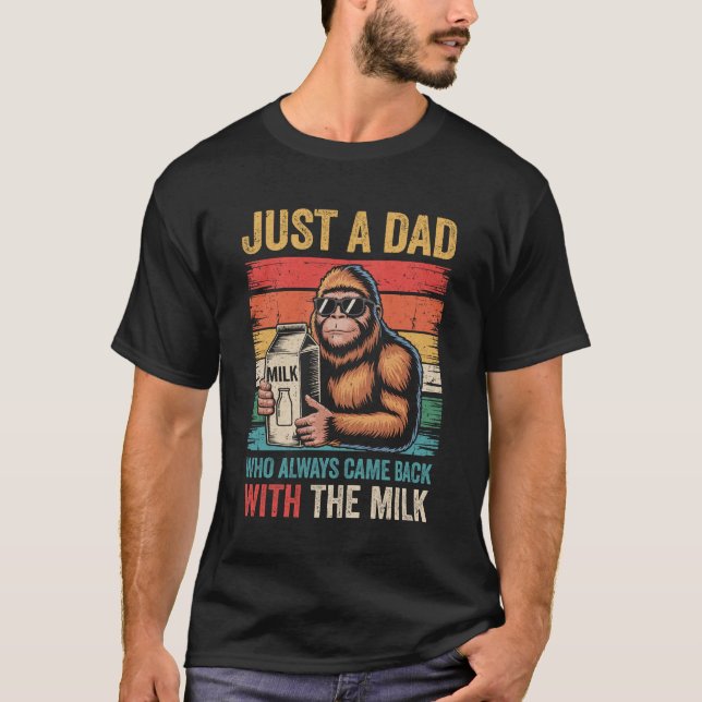 Bigfoot Papa Just A Dad Who Always Came Back With  T-Shirt (Front)