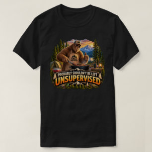 Bigfoot Probably Shouldn't Be Left Unsupervised  T-Shirt