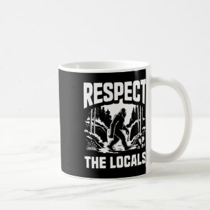 Bigfoot Respect Locals Sasquatch Hunter Camping Hi Coffee Mug