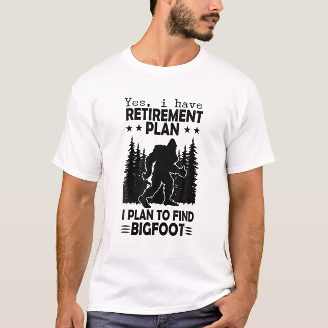 Bigfoot Retirement Plan Saying Funny Sasquatch Sil T-Shirt (Front)