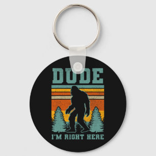 Bigfoot Sasquatch T Shirt Dude I'm Right Here Funn Keychain