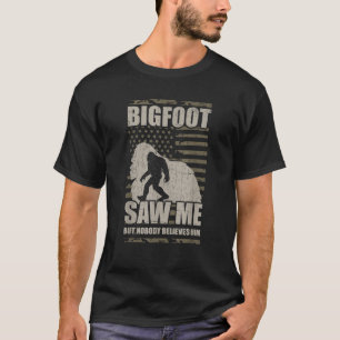Bigfoot Saw But Nobody Believes Him Funny Sasquatc T-Shirt