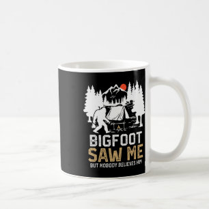 Bigfoot Saw Me But Nobody Believes Him Funny Bigfo Coffee Mug