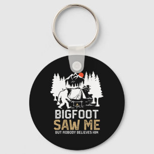 Bigfoot Saw Me But Nobody Believes Him Funny Bigfo Keychain