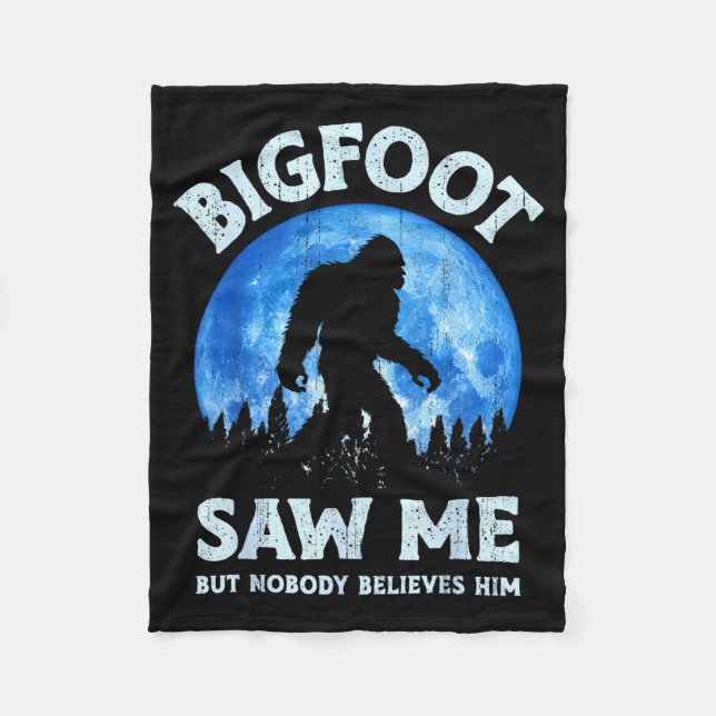 Bigfoot Saw Me But Nobody Believes Him Funny Sasqu Fleece Blanket (Front)