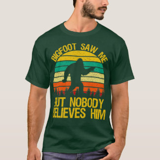 Bigfoot Saw Me But Nobody Believes Him Funny Sasqu T-Shirt