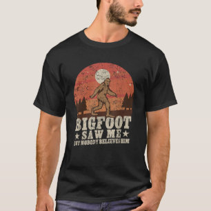 Bigfoot Saw Me But Nobody Believes Him Funny Yeti T-Shirt