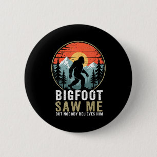 Bigfoot Saw Me But Nobody Believes Him Humor Funny 2 Inch Round Button