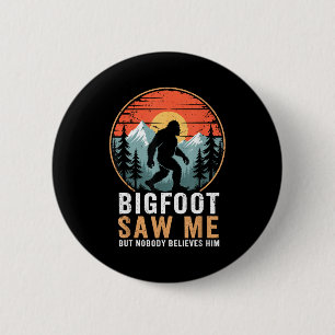 Bigfoot Saw Me But Nobody Believes Him Humor Funny 2 Inch Round Button