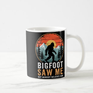 Bigfoot Saw Me But Nobody Believes Him Humor Funny Coffee Mug