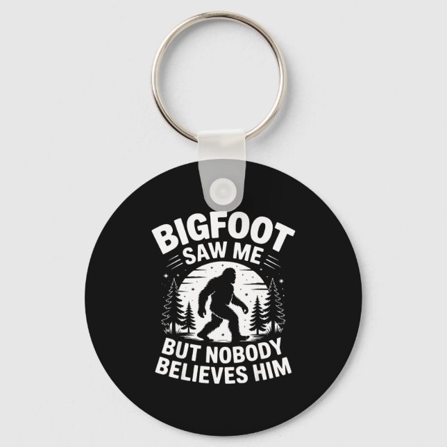 Bigfoot Saw Me But Nobody Believes Him Humor Funny Keychain (Front)