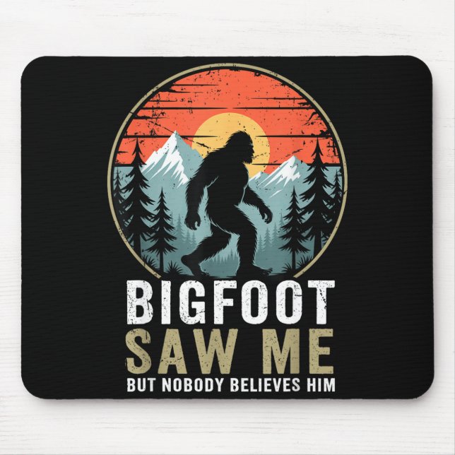Bigfoot Saw Me But Nobody Believes Him Humor Funny Mouse Pad (Front)