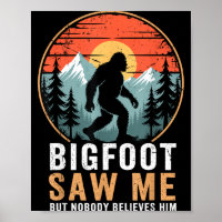 Bigfoot Saw Me But Nobody Believes Him Humor Funny