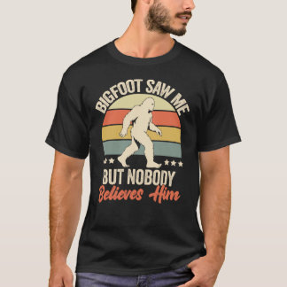 Bigfoot Saw Me But Nobody Believes Him Humour Funn T-Shirt
