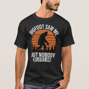 Bigfoot Saw Me But Nobody Believes Him Mens GIft T-Shirt
