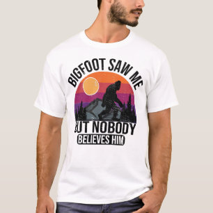 Bigfoot Saw Me But Nobody Believes Him Mens T-Shirt