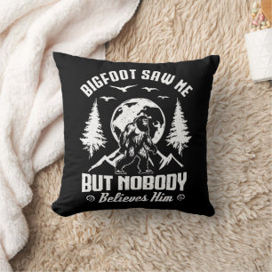 Bigfoot Saw Me But Nobody Believes Him Sasquatch Throw Pillow