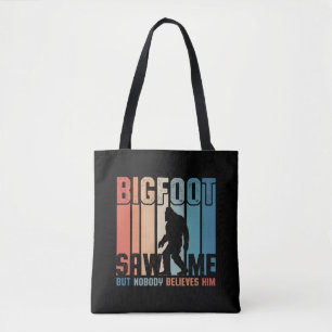 Bigfoot Saw Me But Nobody Believes Him Tote Bag