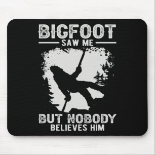 Bigfoot Saw Me But Nobody Belives Him Mountaineer  Mouse Pad