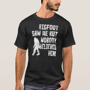 Bigfoot saw me (distressed) T-Shirt