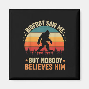 Bigfoot Saw Me Nobody Believes Him Funny Sasquatch Magnet