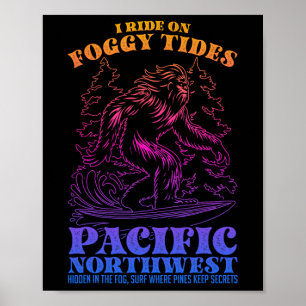 Bigfoot Surfing I Ride On Foggy Tides Pacific Nort Poster