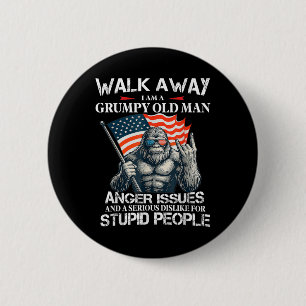 Bigfoot Walk Away I Am A Grumpy Old Man I Have Ang 2 Inch Round Button