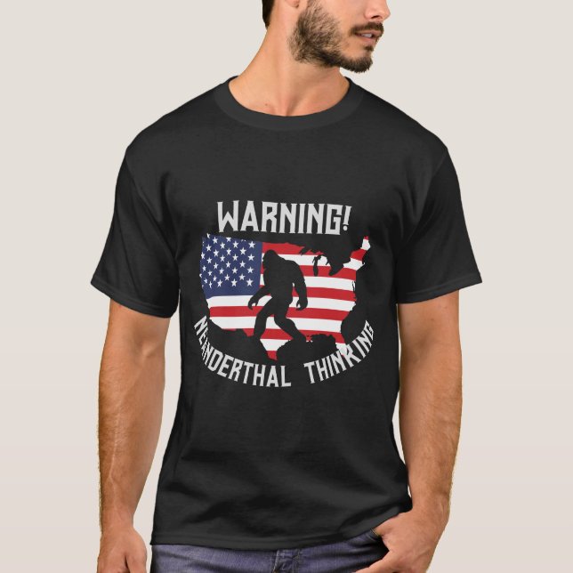Bigfoot Warning Neanderthal Thinking T-Shirt (Front)