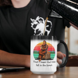 Bigfoot Yeah I Heard That Tree Fall in the Forest  Magic Mug