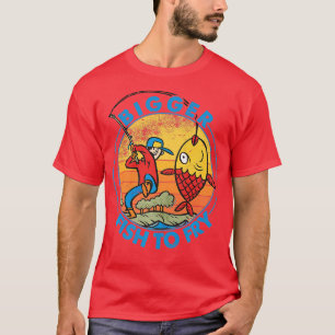 Bigger Fish To Fry  Fishing  Fishermen  Funny Prem T-Shirt