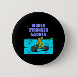 Bigger Stronger Sadder Weightlifting Bodybuilding  2 Inch Round Button