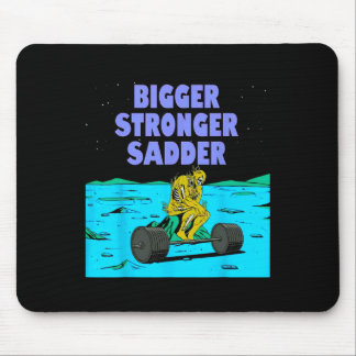 Bigger Stronger Sadder Weightlifting Bodybuilding  Mouse Pad