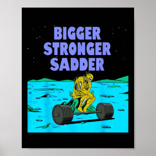 Bigger Stronger Sadder Weightlifting Bodybuilding  Poster