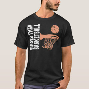 Bigger Than Basketball basketball team 90s basketb T-Shirt
