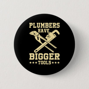 Bigger Tools Plumber Plumbing Pipe Sink Job Gift 2 Inch Round Button