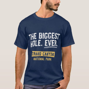 Biggest Hole Ever Grand Canyon National Park HIkin T-Shirt