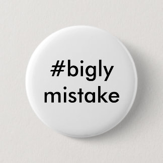 Bigly Mistake Anti-Trump 2 Inch Round Button