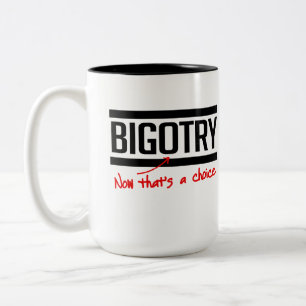BIGOTRY IS A CHOICE Two-Tone COFFEE MUG