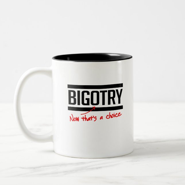 Bigotry is a choice Two-Tone coffee mug (Left)