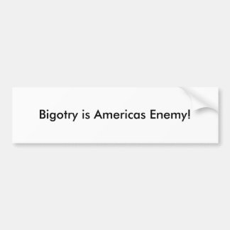 Bigotry is Americas Enemy! Bumper Sticker