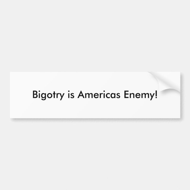 Bigotry is Americas Enemy! Bumper Sticker (Front)
