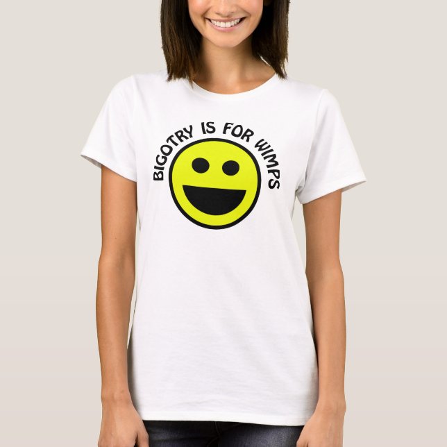 Bigotry is For Wimps Smile Face T-Shirt (Front)