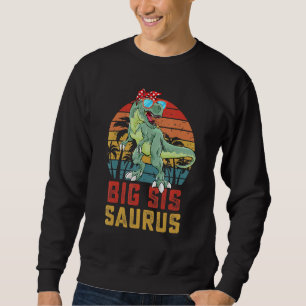 Bigsissaurus T Rex Dinosaur Big Sis Saurus Family  Sweatshirt