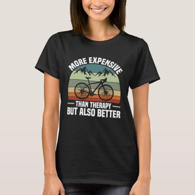 Bike  Bicycle Expensive Than Therapy But Better Cy T-Shirt (Front)